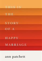 This Is the Story of a Happy Marriage (Ann Patchett)