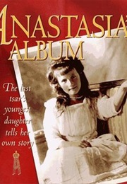 Anastasia&#39;s Album: The Last Tsar&#39;s Youngest Daughter Tells Her Own Story (Hugh Brewster)