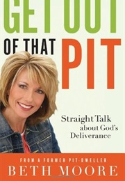Get Out of That Pit! (Beth Moore)