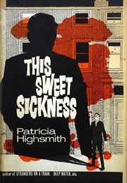 This Sweet Sickness (Patricia Highsmith)