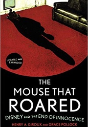 The Mouse That Roared: Disney and the End of Innocence (Henry A. Giroux)