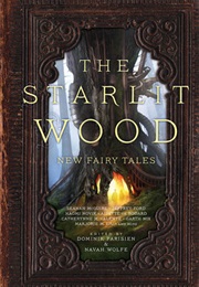 Starlit Wood: New Fairy Tales (Eds. Dominik Parisien and Navah Wolfe (Saga Press))