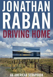 Driving Home: An American Scrapbook (Jonathan Raban)