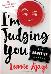 I&#39;m Judging You: The Do-Better Manual (Luvvie Ajayi)