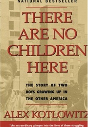 There Are No Children Here: The Story of Two Boys Growing Up in Urban America (Alex Kotlowitz)