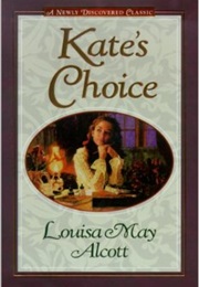 Kate&#39;s Choice (Louisa May Alcott)