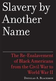 Slavery by Another Name: The Re-Enslavement of Black Americans From Th