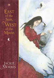 East of the Sun, West of the Moon (Jackie Morris)
