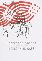 Cartesian Sonata and Other Novellas (William H. Gass)