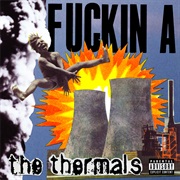 The Thermals - Fuckin&#39; A