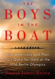 The Boys in the Boat: Nine Americans and Their Epic Quest for Gold at the 1936 Berlin Olympics (Daniel James Brown)