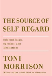 The Source of Self-Regard: Selected Essays, Speeches, and Meditations (Toni Morrison)
