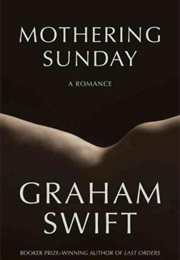 Mothering Sunday: A Romance (Graham Swift)