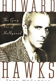 Howard Hawks: The Grey Fox of Hollywood (Todd McCarthy)