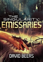 The Singularity: Emissaries (David Beers)