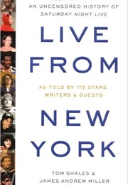 Live From New York: An Uncensored History of Saturday Night Live (James Andrew Miller and Tom Shales)