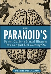 The Paranoid&#39;s Pocket Guide to Mental Disorders You Can Just Feel Coming on (Dennis Diclaudio)
