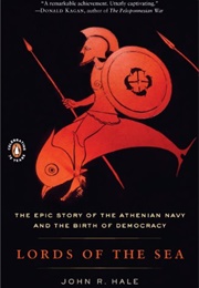 Lords of the Sea: The Epic Story of the Athenian Navy &amp; the Birth of Democracy (John R. Hale)