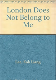 London Does Not Belong to Me (Kok Liang Lee)