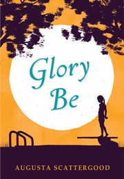 Glory Be (Augusta Scattergood)