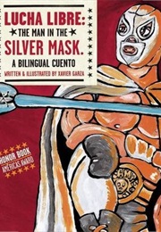 Lucha Libre: The Man in the Silver Mask (A Bilingual Cuento) (Xavier Garza)