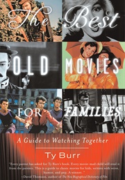 The Best Old Movies for Families: A Guide to Watching Together (Ty Burr)