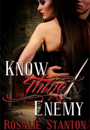 Know Thine Enemy (Rosalie Stanton)