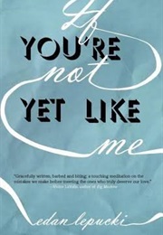 If You&#39;re Not Yet Like Me (Edan Lepucki)