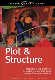 Plot &amp; Structure (James Scott Bell)