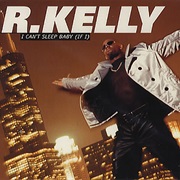 I Can&#39;t Sleep Baby (If I) - R. Kelly