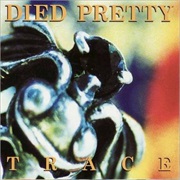 Died Pretty - Trace