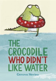 The Crocodie Who Didn&#39;t Like Water (Gemma Merino)
