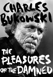 The Pleasures of the Damned (Charles Bukowski)
