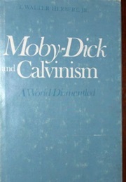 Moby Dick and Calvinism: A World Dismantled (Thomas Walter Herbert)