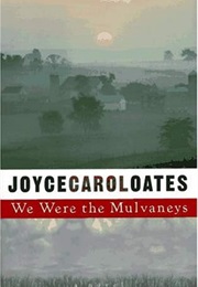 We Were the Mulvaneys (Joyce Carol Oates)