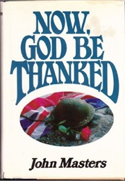 Now, God Be Thanked (John  Masters)