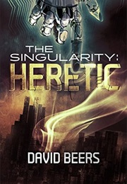 The Singularity: Heretic (David Beers)