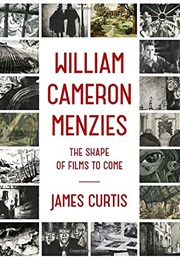 William Cameron Menzies: The Shape of Films to Come (James Curtis)