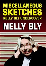Miscellaneous Sketches: Nelly Bly Undercover (Nelly Bly)
