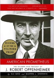 American Prometheus: The Triumph and Tragedy of J. Robert Oppenheimer (Kai Bird and Martin J. Sherwin)