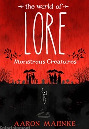 The World of Lore: Monstrous Creatures (Aaron Mahnke)