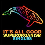 It&#39;s All Good - Superorganism