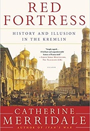 Red Fortress: History and Illusion in the Kremlin (Catherine Merridale)