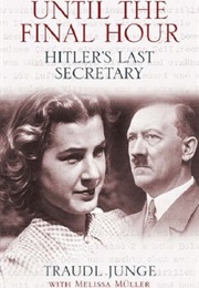 Until the Final Hour: Hitler&#39;s Last Secretary (Traudl Junge)