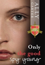 Only the Good Spy Young (Ally Carter)