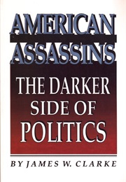 American Assassins: The Darker Side of Politics (James W. Clarke)