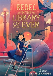 Rebel in the Library of Ever (Zeno Alexander)