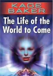 The Life of the World to Come (Kage Baker)