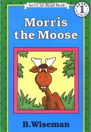 Morris the Moose (B. Wiseman)