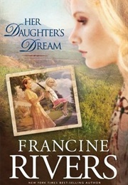 Her Daughter&#39;s Dream (Francine Rivers)
